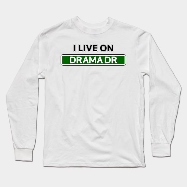 I live on Drama Dr Long Sleeve T-Shirt by Mookle